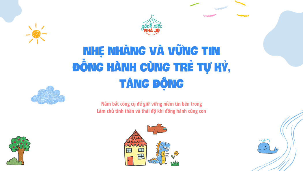 Nhẹ nhàng và vững tin đồng hành cùng trẻ tự kỷ, tăng động