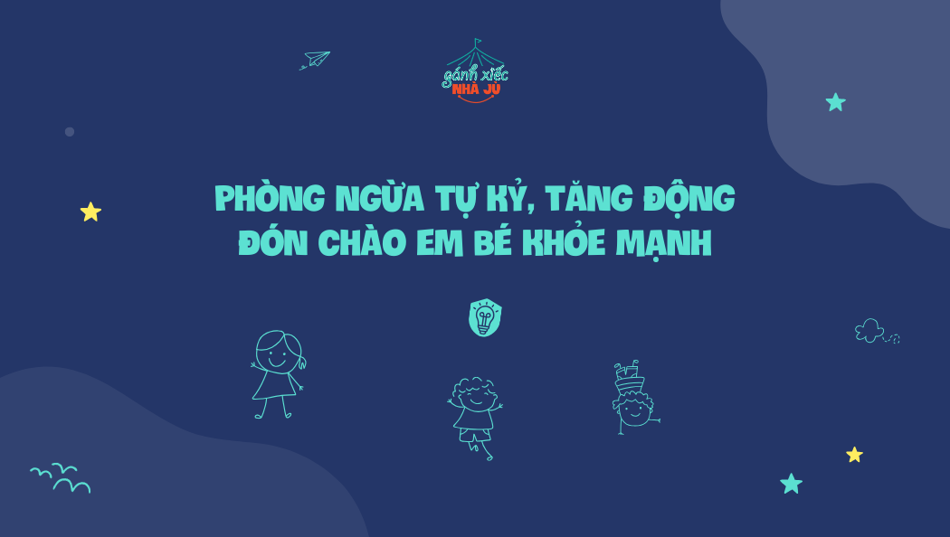 Phòng ngừa tự kỷ, tăng động – Đón chào em bé khỏe mạnh